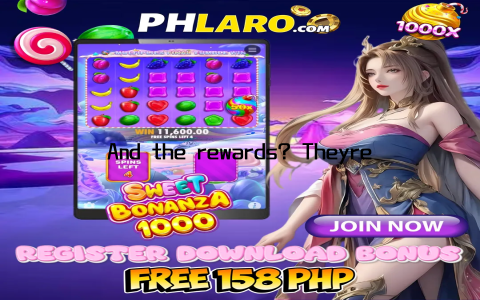 And the rewards? Theyre nothing short of spectacular
